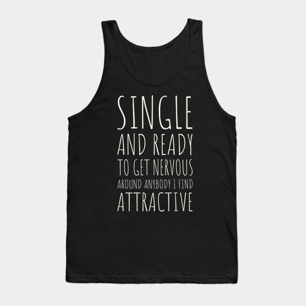 Single and Ready to Get Nervous Around Anybody I Find Attractive - 5 Tank Top by NeverDrewBefore